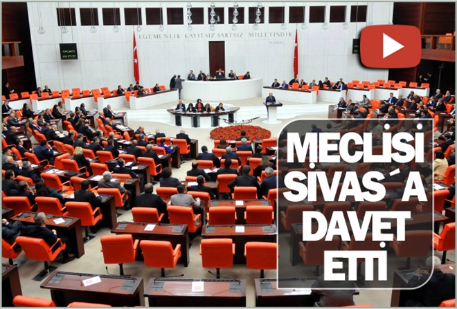 MECLİSİ SİVAS´A DAVET ETTİ - video