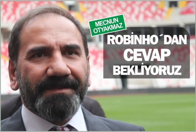 ROBİNHO´DAN CEVAP BEKLİYORUZ