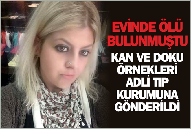 EVİNDE ÖLÜ BULUNMUŞTU