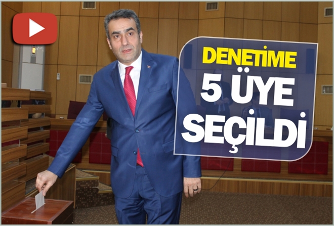 DENETİME 5 ÜYE SEÇİLDİ - video