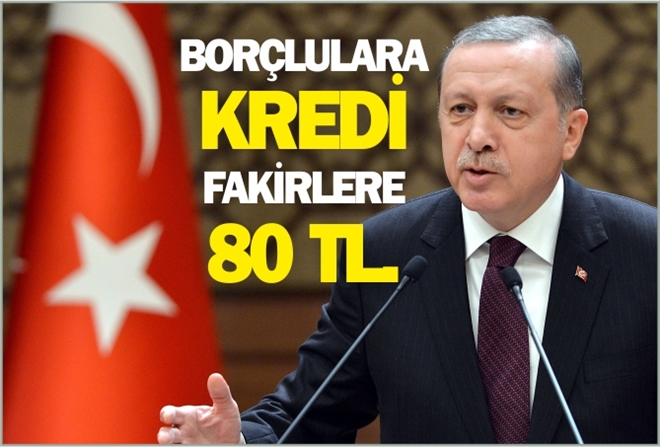 BORÇLULARA KREDİ FAKİRLERE 80 TL.