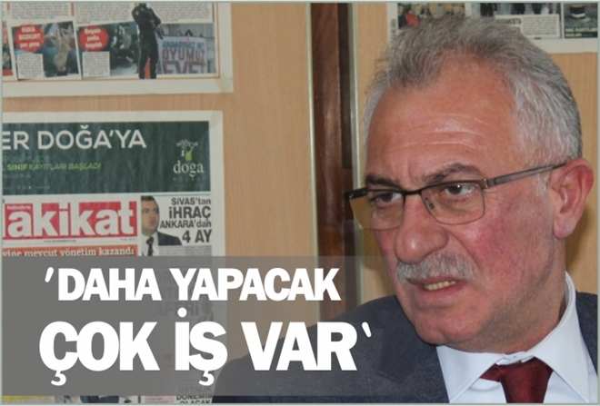 "YAPACAK DAHA ÇOK İŞ VAR"