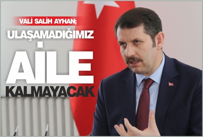 ?ULAŞAMADIĞIMIZ AİLE KALMAYACAK?