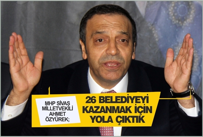 "26 BELEDİYEYİ KAZANMAK İÇİN YOLA ÇIKTIK"