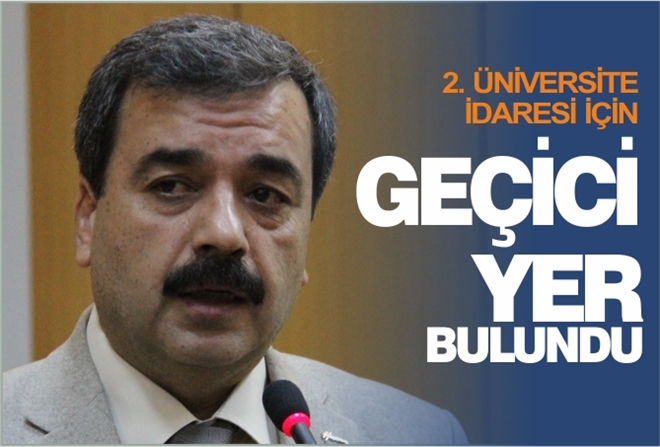 2. ÜNİVERSİTE İDARESİ İÇİN GEÇİCİ YER BULUNDU