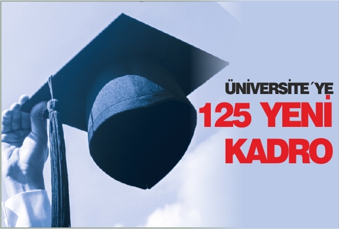 ÜNİVERSİTE´YE 125 YENİ KADRO