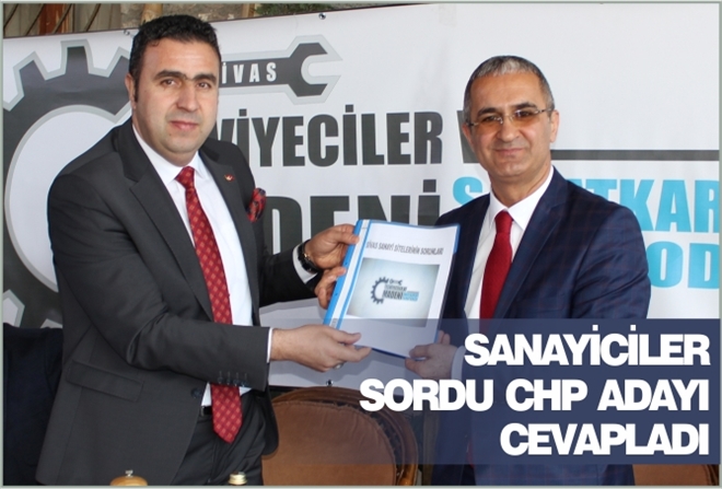 SANAYİCİLER SORDU CHP ADAYI CEVAPLADI