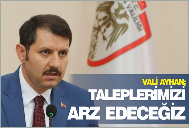 "TALEPLERİMİZİ ARZ EDECEĞİZ"