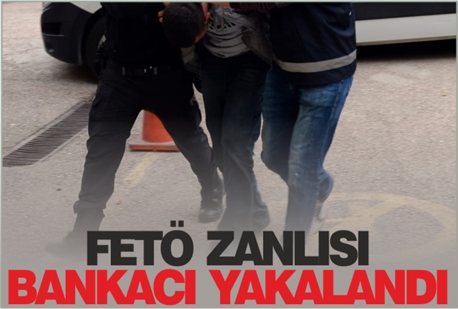 FETÖ ZANLISI BANKACI YAKALANDI