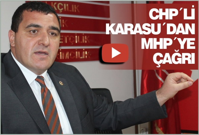 CHP´Lİ KARASU´DAN MHP´YE ÇAĞRI - video