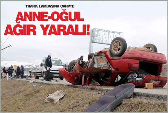 TRAFİK LAMBASINA ÇARPTI: ANNE-OĞUL AĞIR YARALI!