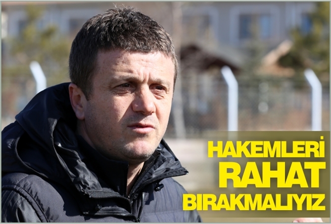 ?HAKEMLERİ RAHAT BIRAKMALIYIZ?