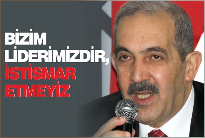 ?BİZİM LİDERİMİZDİR, İSTİSMAR ETMEYİZ?