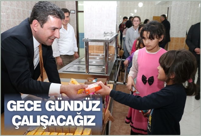 "GECE GÜNDÜZ ÇALIŞACAĞIZ"