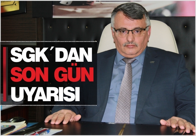 SGK´DAN SON GÜN UYARISI