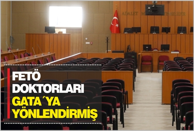 FETÖ DOKTORLARI GATA´YA YÖNLENDİRMİŞ