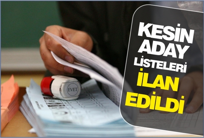 KESİN ADAY LİSTELERİ İLAN EDİLDİ