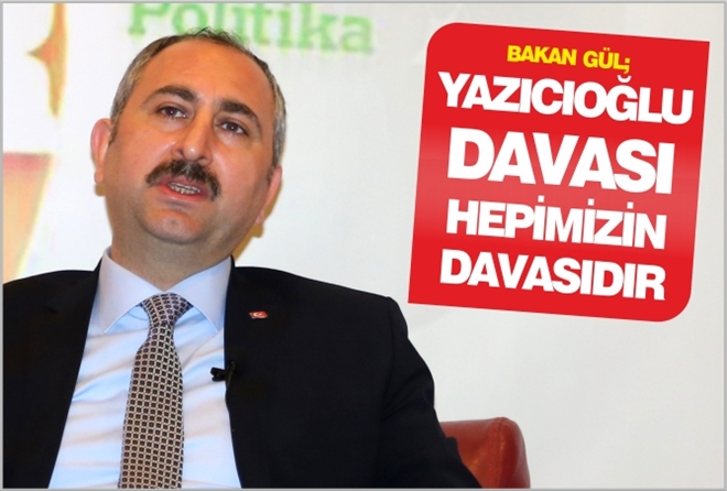 "YAZICIOĞLU DAVASI HEPİMİZİN DAVASIDIR"