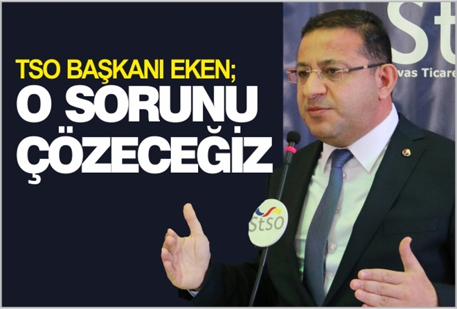 "O SORUNU ÇÖZECEĞİZ"