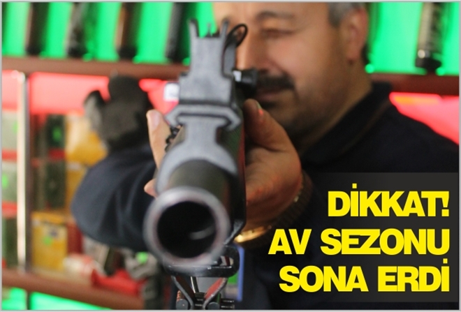 DİKKAT! AV SEZONU SONA ERDİ