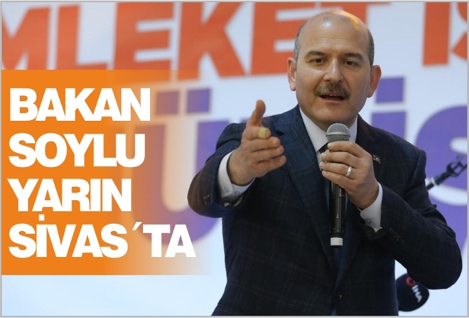 BAKAN SOYLU YARIN SİVAS´TA