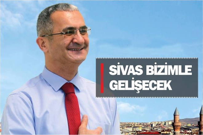 ?SİVAS BİZİMLE GELİŞECEK?