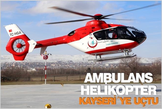 AMBULANS HELİKOPTER KAYSERİ´YE UÇTU