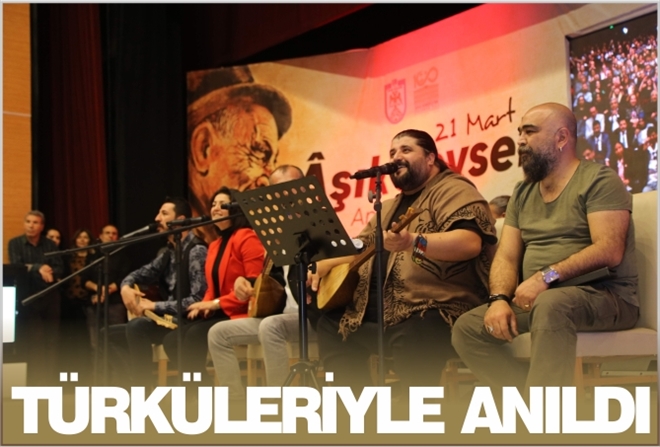TÜRKÜLERİYLE ANILDI
