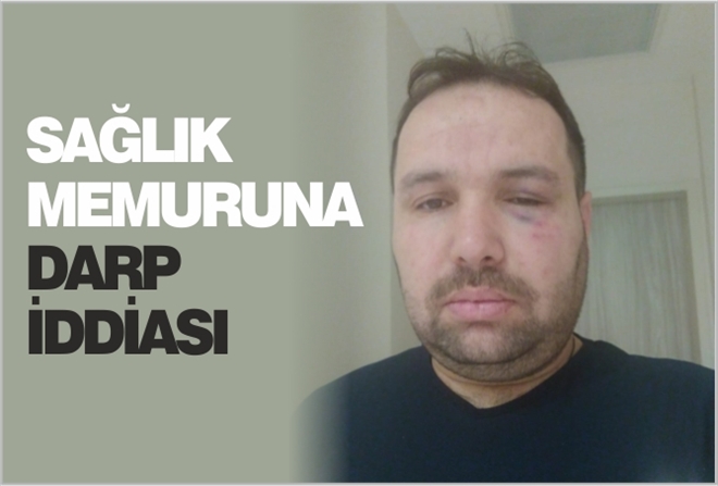 SAĞLIK MEMURUNA DARP İDDİASI