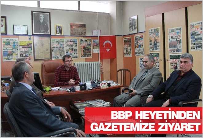 BBP HEYETİNDEN GAZETEMİZE ZİYARET