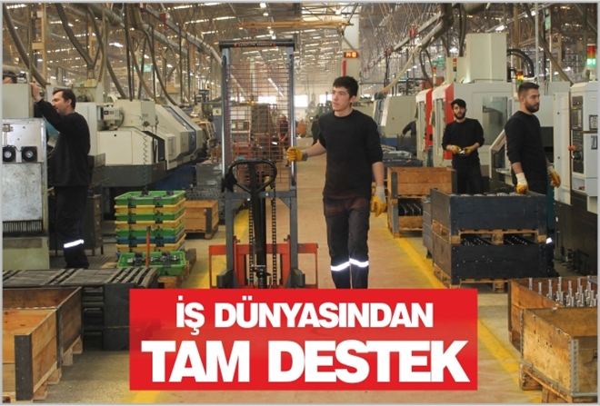 İŞ DÜNYASINDAN TAM DESTEK