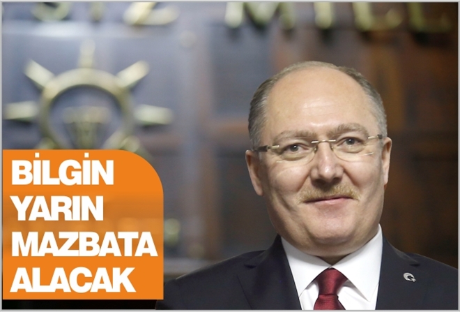 BİLGİN YARIN MAZBATA ALACAK