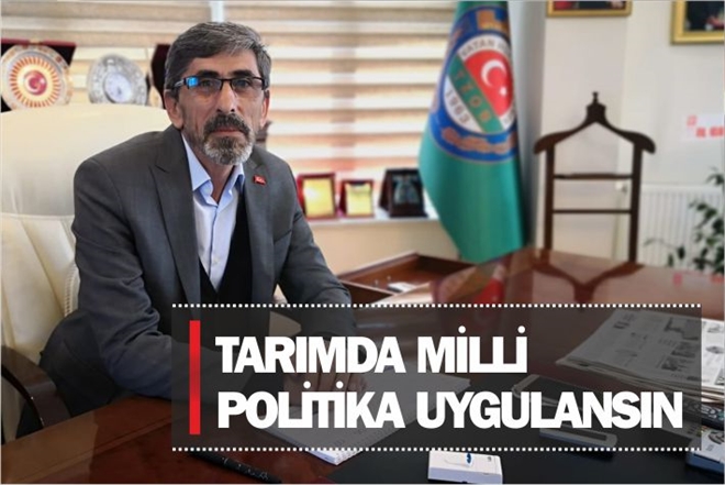 TARIMDA MİLLİ POLİTİKA UYGULANSIN