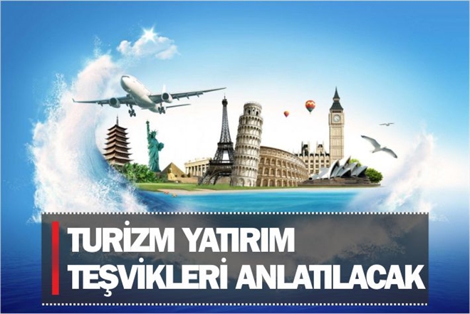 TURİZM YATIRIM TEŞVİKLERİ ANLATILACAK