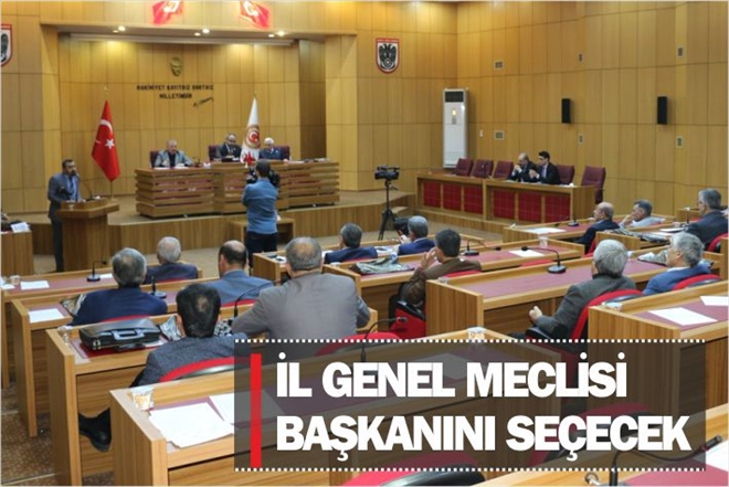 İL GENEL MECLİSİ BAŞKANINI SEÇECEK
