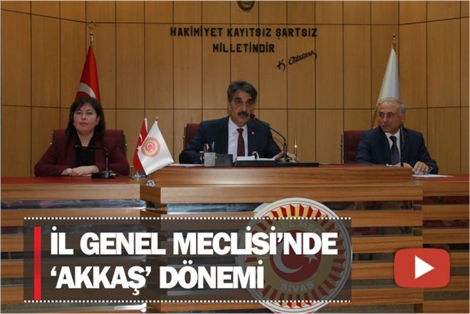 İL GENEL MECLİSİ´NDE AKKAŞ DÖNEMİ