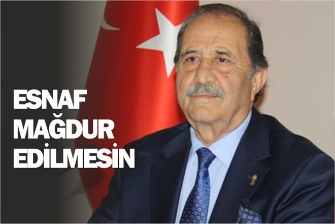 ESNAF MAĞDUR EDİLMESİN