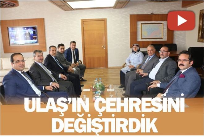 ULAŞ´IN ÇEHRESİNİ DEĞİŞTİRDİK