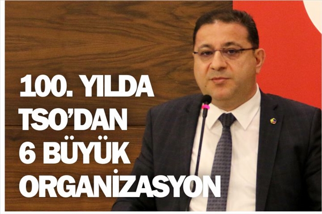 100. YILDA TSO´DAN 6 ORGANİZASYON