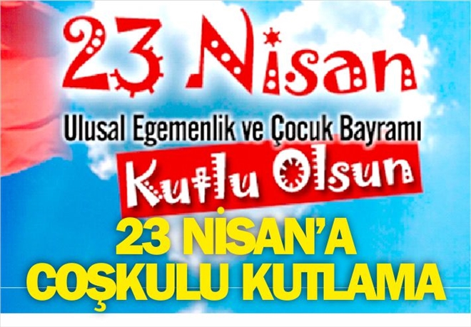 23 NİSAN´A COŞKULU KUTLAMA