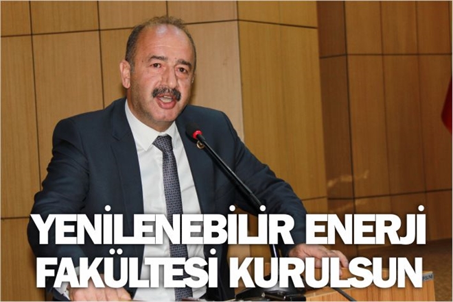 YENİLENEBİLİR ENERJİ FAKÜLTESİ AÇILSIN