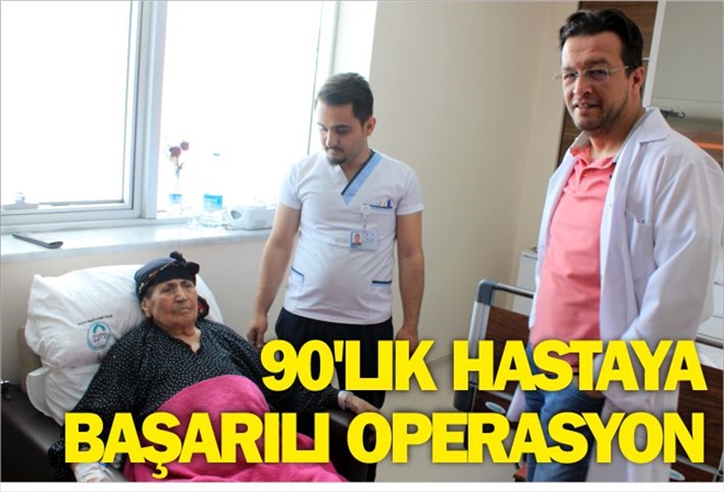 90´LIK HASTAYA BAŞARILI OPERASYON