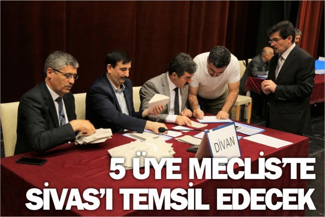 5 ÜYE MECLİS´TE SİVAS´I TEMSİL EDECEK