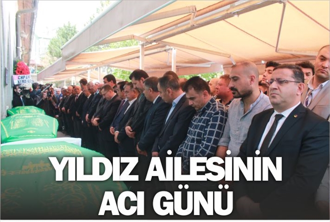 YILDIZ AİLESİNİN ACI GÜNÜ