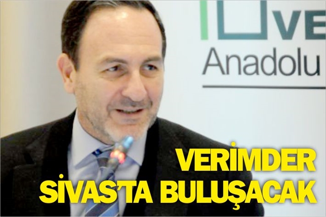 VERİMDER SİVAS´TA BULUŞACAK