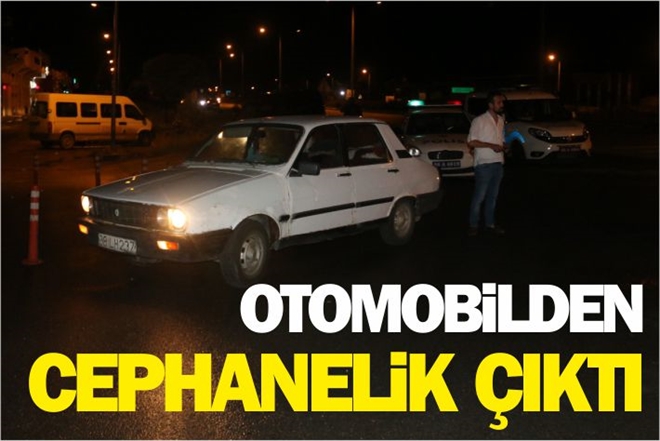 OTOMOBİLİNDEN CEPHANELİK ÇIKTI