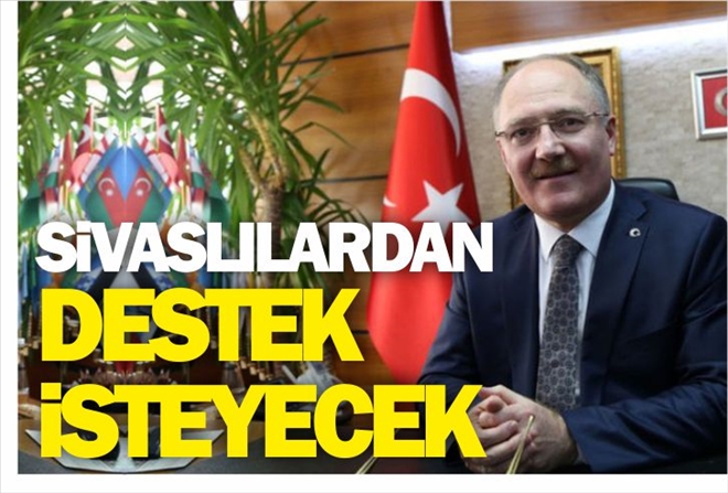 SİVASLILARDAN DESTEK İSTEYECEK