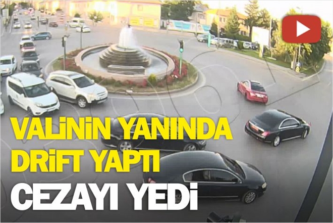 VALİNİN YANINDA ?DRİFT´ YAPTI