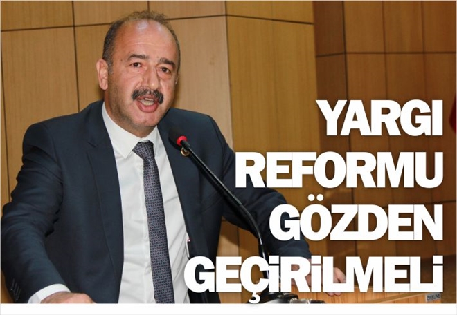 ?YARGI REFORMU GÖZDEN GEÇİRİLMELİ?