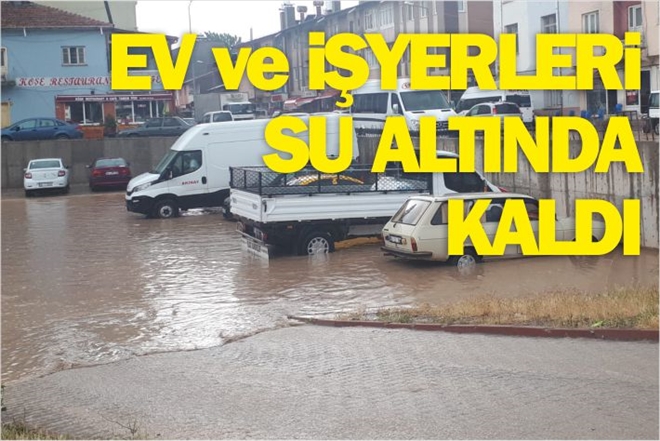 EV VE İŞYERLERİ SU ALTINDA KALDI